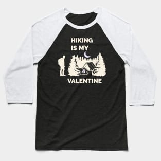 Hiking is my valentine Baseball T-Shirt